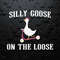 Funny Silly Goose On The Loose Meme SVG.jpg