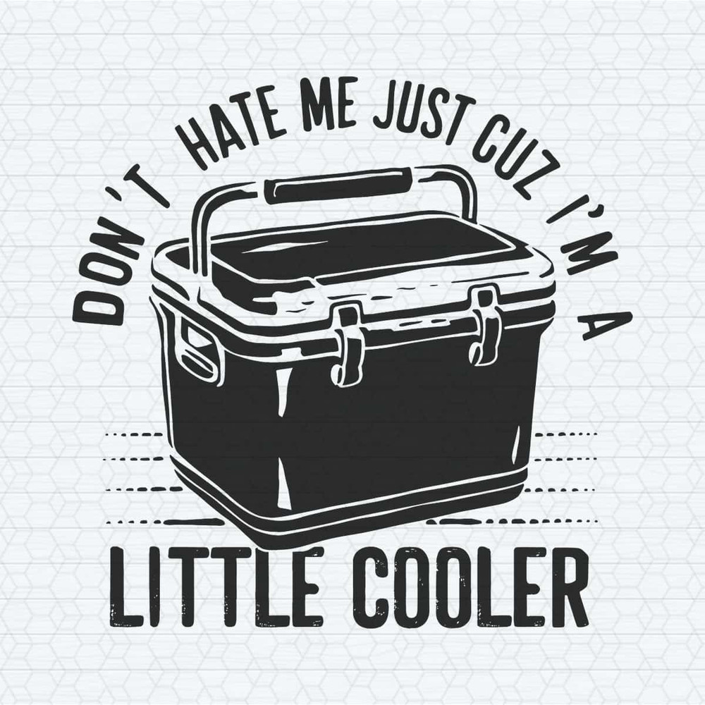 Don't Hate Me Just Cuz I'm a Little Cooler Funny SVG.jpg
