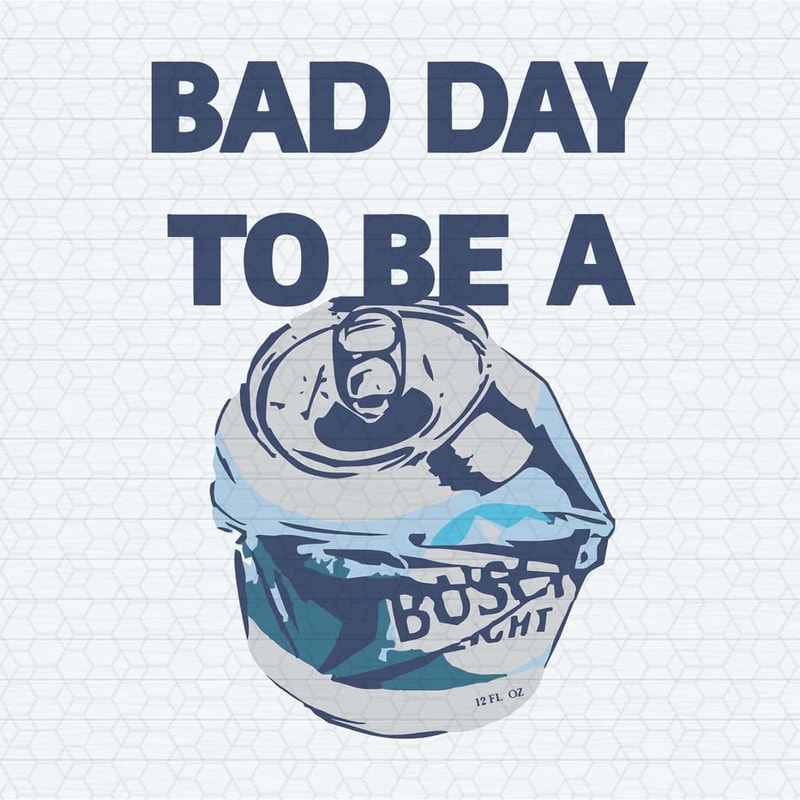 Bad Day To Be A Busch Light Beer SVG.jpg