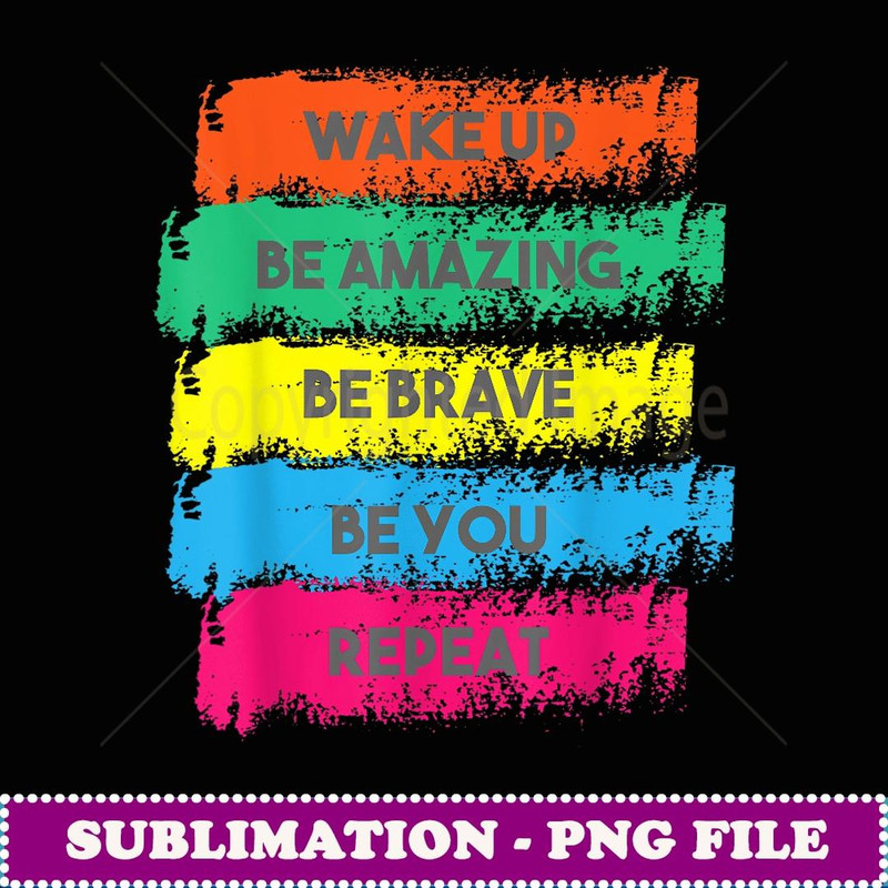 Wake Up Be Amazing Be Brave Be You Positive Quote - Premium Sublimation Digital Download
