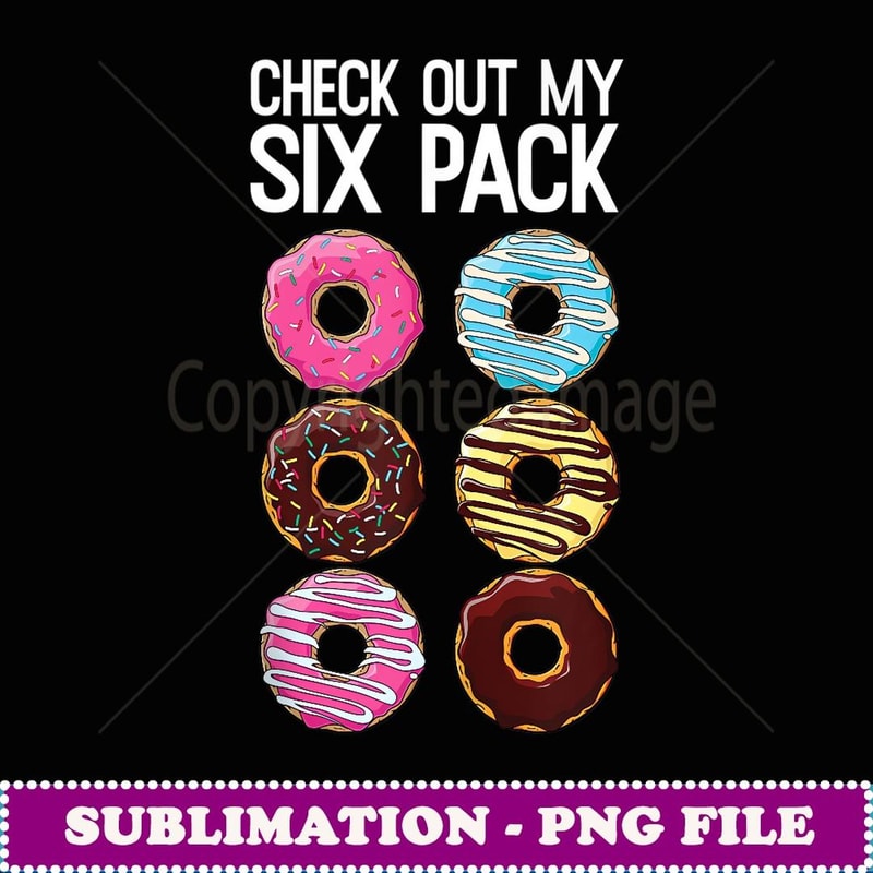 Check Ou My Six Pack Funny Donu Lover Dad Bod Junk Food - Special Edition Sublimation PNG File
