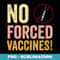 Anti-Vax No Forced Vaccines My Body My Choice - Special Edition Sublimation PNG File