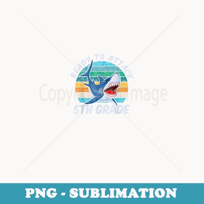 Ready To Attack 5th Grade Shark Back to School - PNG Sublimation Digital Download