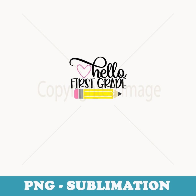 Hello First Grade Pencil Back To School 1st Grader - Professional Sublimation Digital Download