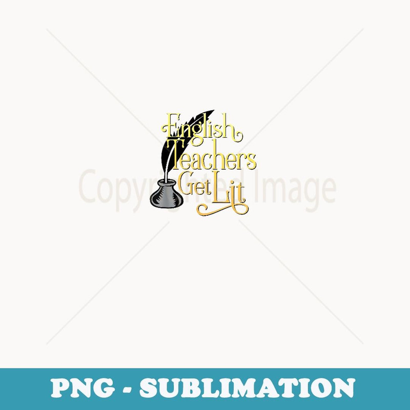 English Teachers Get Lit - High-Resolution PNG Sublimation File