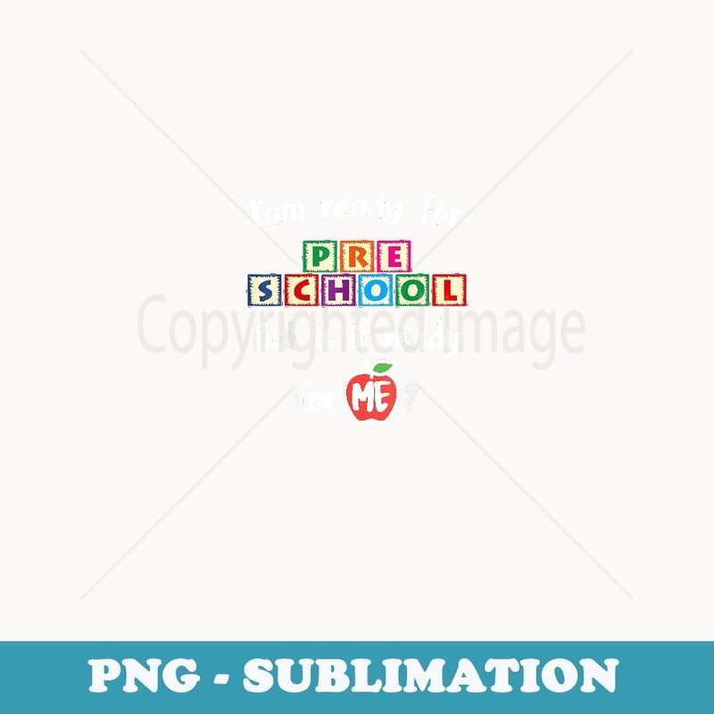 I'm Ready For Pre School But Is It Ready For Me Pre-K - Creative Sublimation PNG Download