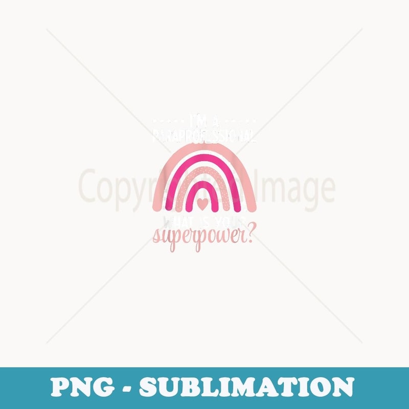 Im A Paraprofessional Whats Your Superpower u2013 Back To School - Premium Sublimation Digital Download
