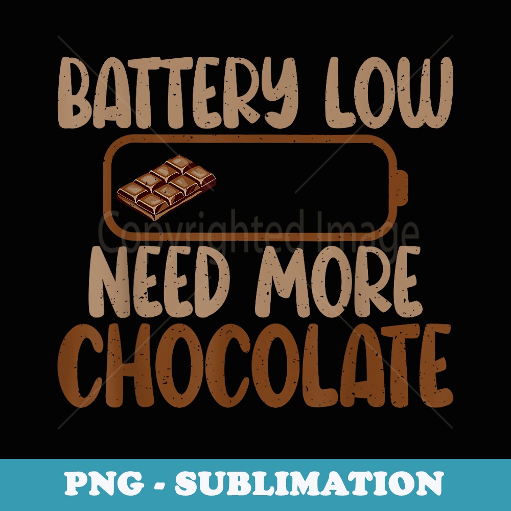 Battery Low need more Chocolate Lover - Exclusive Sublimation Digital File