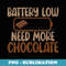 Battery Low need more Chocolate Lover - Exclusive Sublimation Digital File