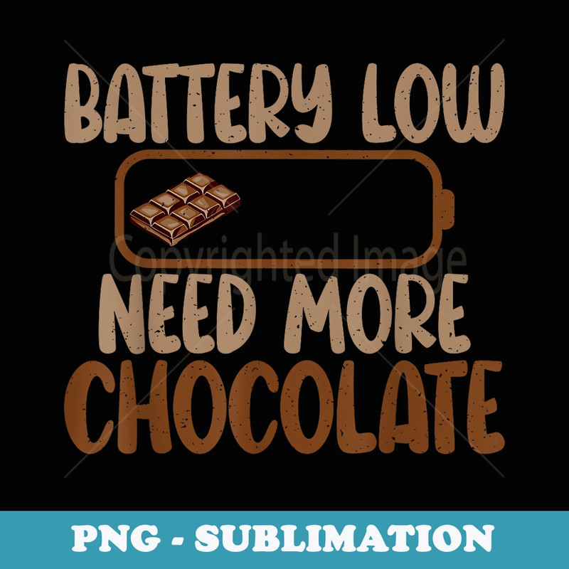 Battery Low need more Chocolate Lover - Exclusive Sublimation Digital File