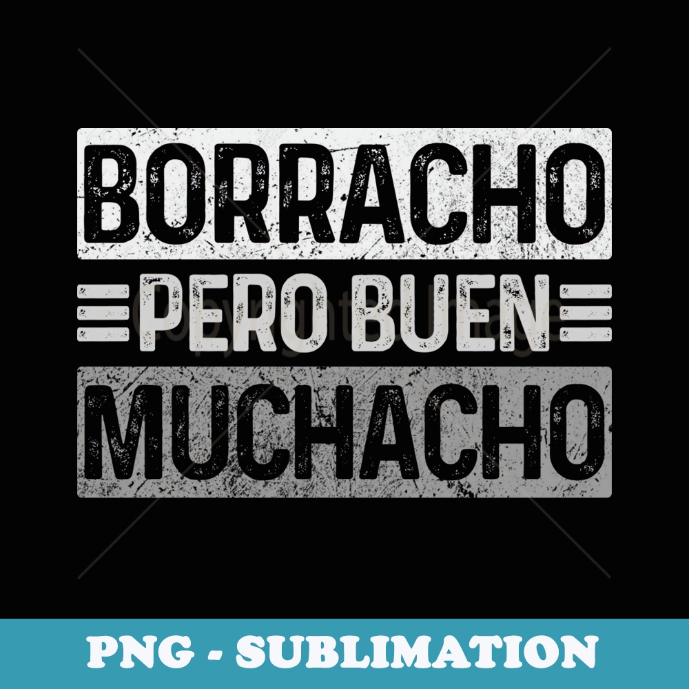 Borracho Pero Buen Muchacho Vintage Funny Latino Spanish - Sublimation PNG File