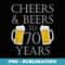 Cheers and Beers to 70 Years - 70th Birthday - PNG Sublimation Digital Download