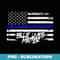 Blue Lives Matter T With American Flag Thin Blue Line - Stylish Sublimation Digital Download