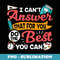 I Can't Answer That For You Do The Best You Can Funny Test - Signature Sublimation PNG File