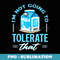 I'm Not Going To Tolerate That  Lactose Intolerance - Elegant Sublimation PNG Download