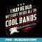 I May Be Old But I Got To See All The Cool Bands - Exclusive Sublimation Digital File