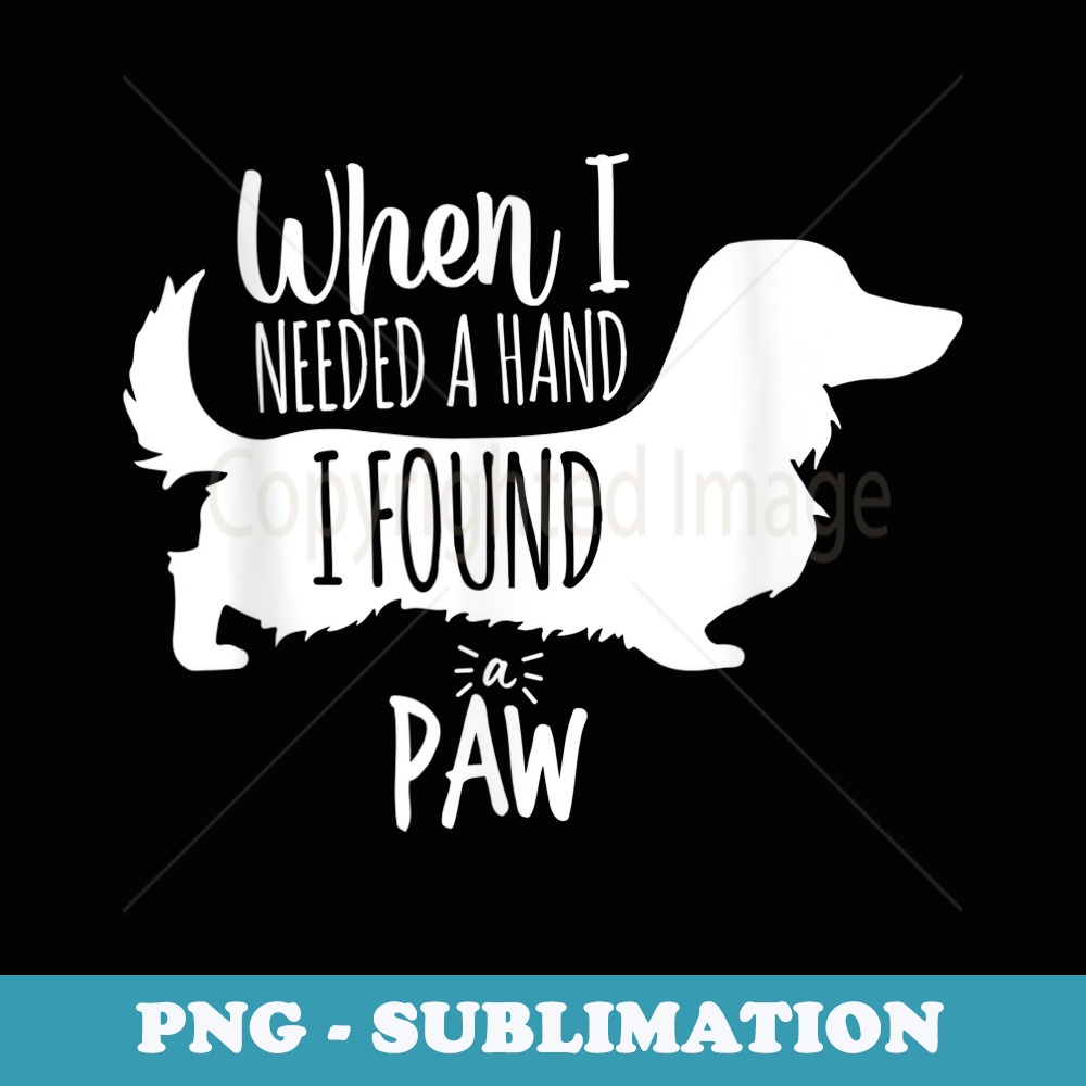 Long Haired Dachshund When Need Hand Found Paw Dog Mom Dad W - Creative Sublimation PNG Download