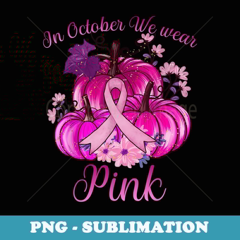 In October We Wear Pink Breast Cancer Awareness Pumpkin - Instant PNG Sublimation Download