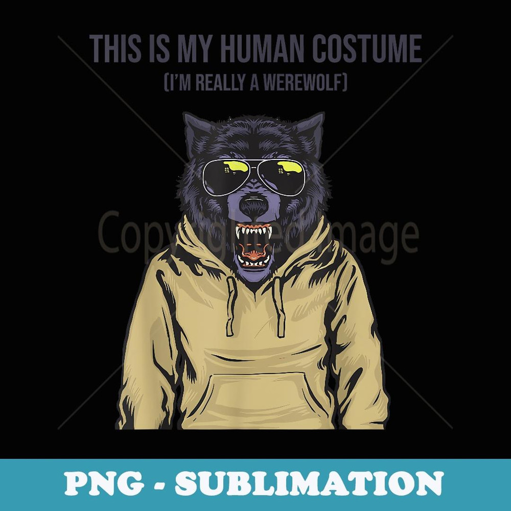 This is My Human Costume I'm Really a Werewolf in Hoodie - Professional Sublimation Digital Download