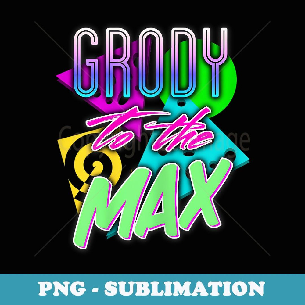 s Grody To The Max  Funny Saying Retro s 80's T - Vintage Sublimation PNG Download