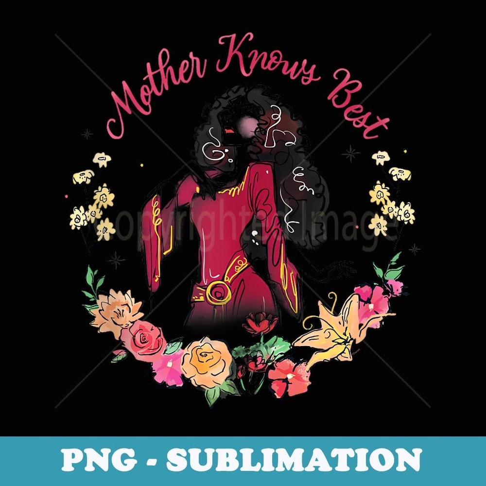 Disney Tangled Motheru2019s Day Mother Gothel Mother Knows Best - Unique Sublimation PNG Download