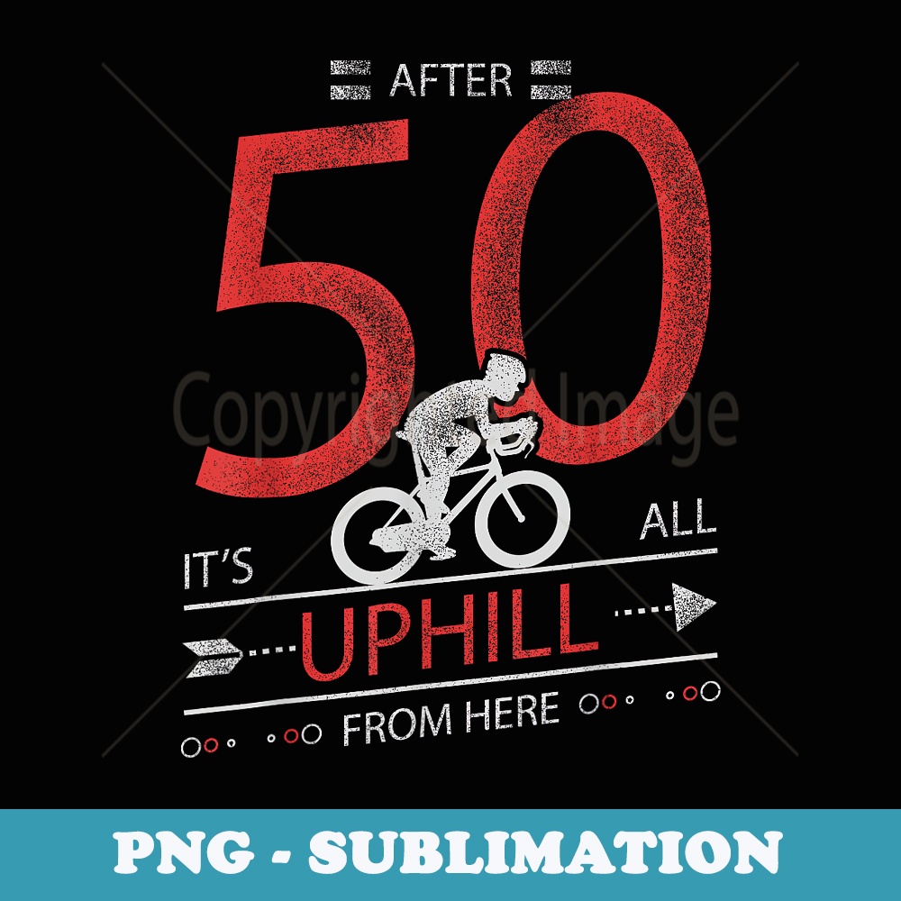 Funny Cyclist T 50 years old 50th Birthday - Special Edition Sublimation PNG File