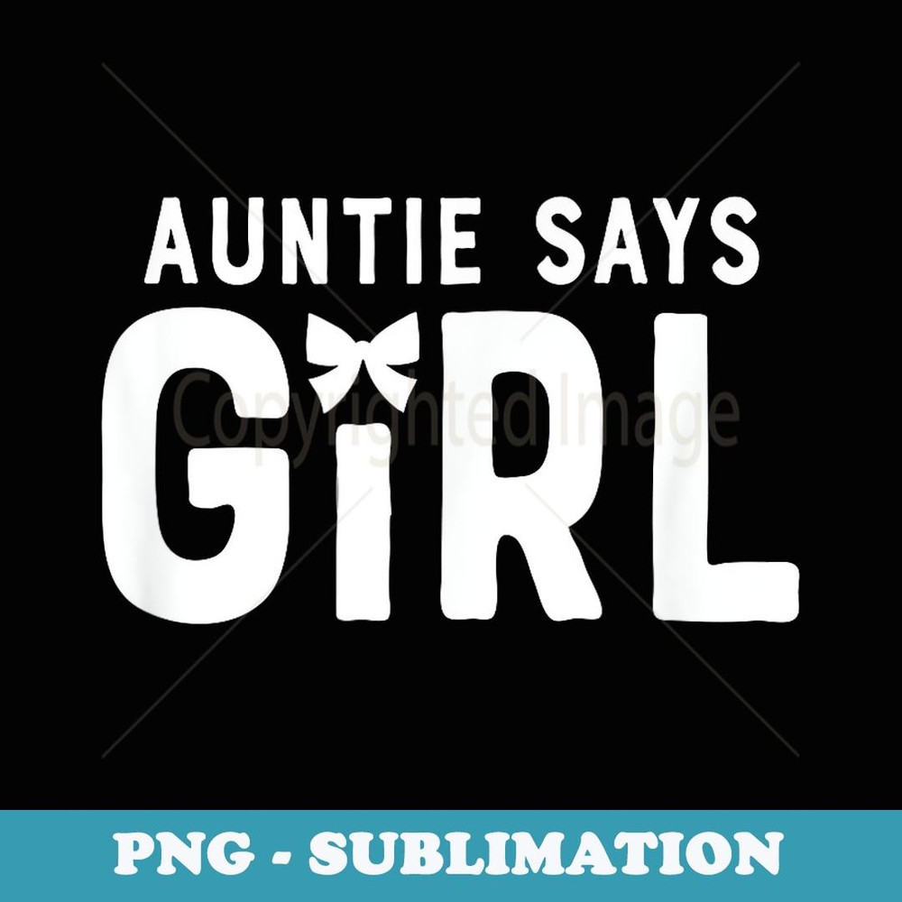 Auntie Says Girl Gender Reveal Team for Aunt Baby Cute - Trendy Sublimation Digital Download