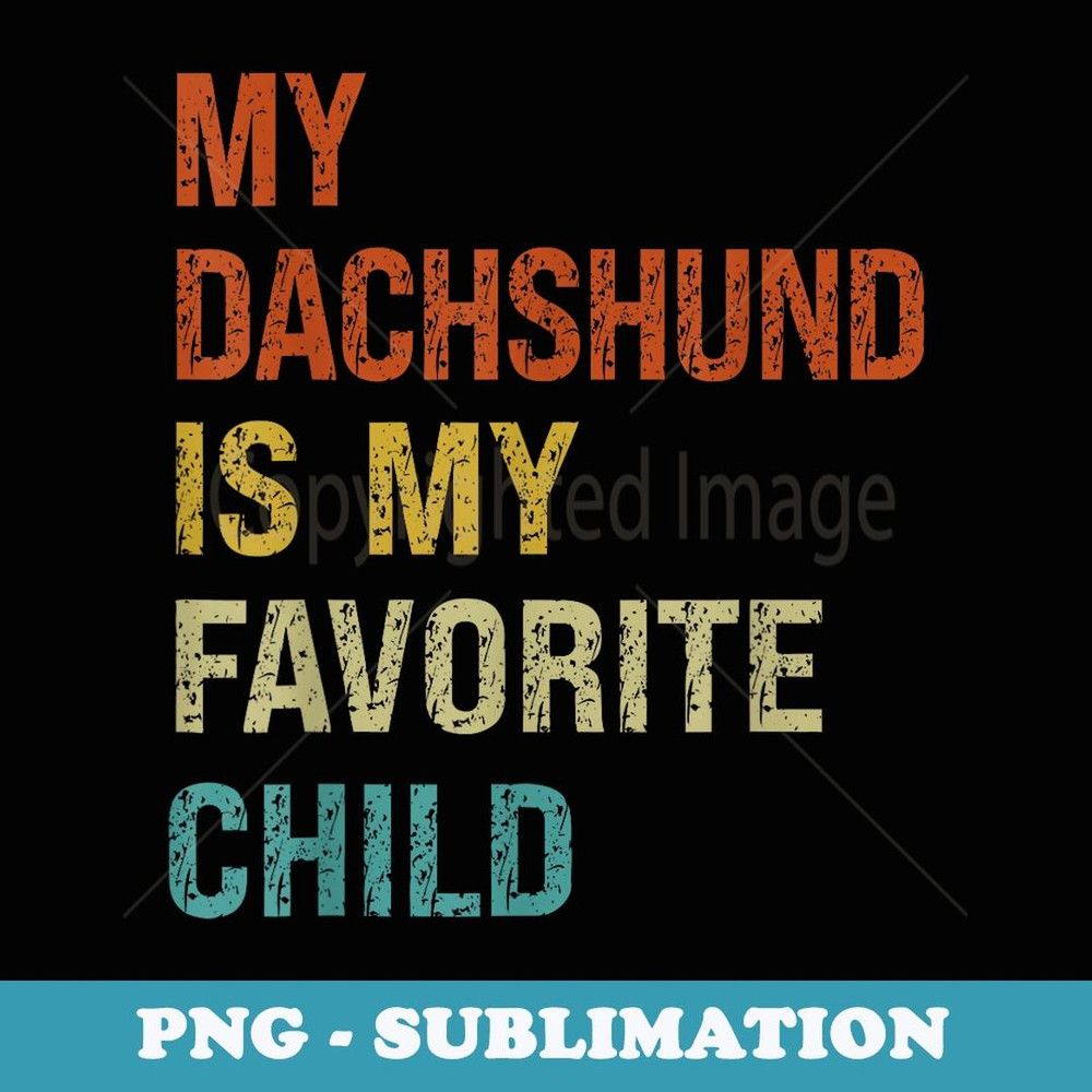 My Dachshund Is My Favorite Child Funny Family Dog Mom Dad - Modern Sublimation PNG File
