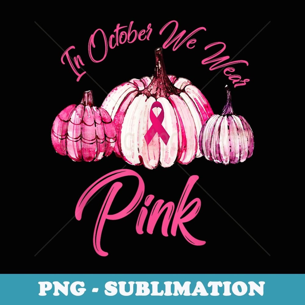 In October We Wear Pink Pumpkin Breast Cancer Halloween - Elegant Sublimation PNG Download
