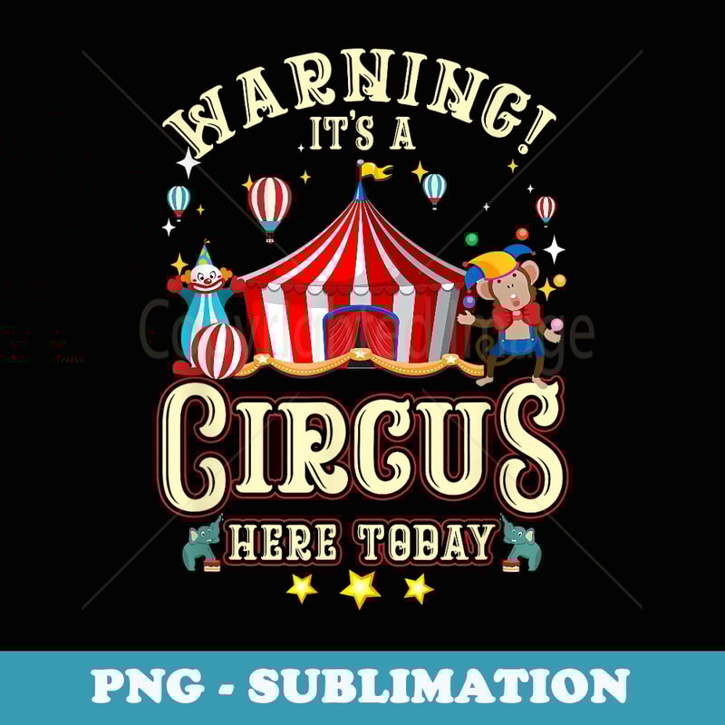 Warning Its A Circus Here Today Circus Carnival Birthday - PNG Sublimation Digital Download