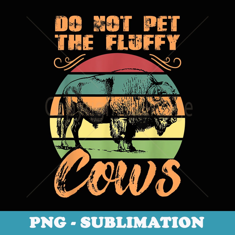 Funny Retro Bison Do Not Pet the Fluffy Cows Vintage Buffalo - Stylish Sublimation Digital Download