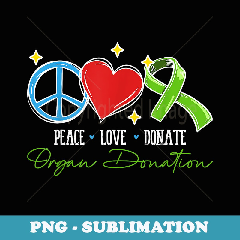 Peace Love Donate Transplantation Organ Donor - PNG Transparent Sublimation File