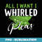 Funny All I Want Is Whirled Peas World Peace - Unique Sublimation PNG Download