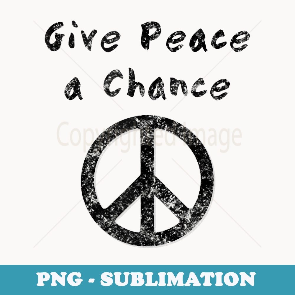 Give Peace a Chance Liberal Activist Protest Vintage - Aesthetic Sublimation Digital File