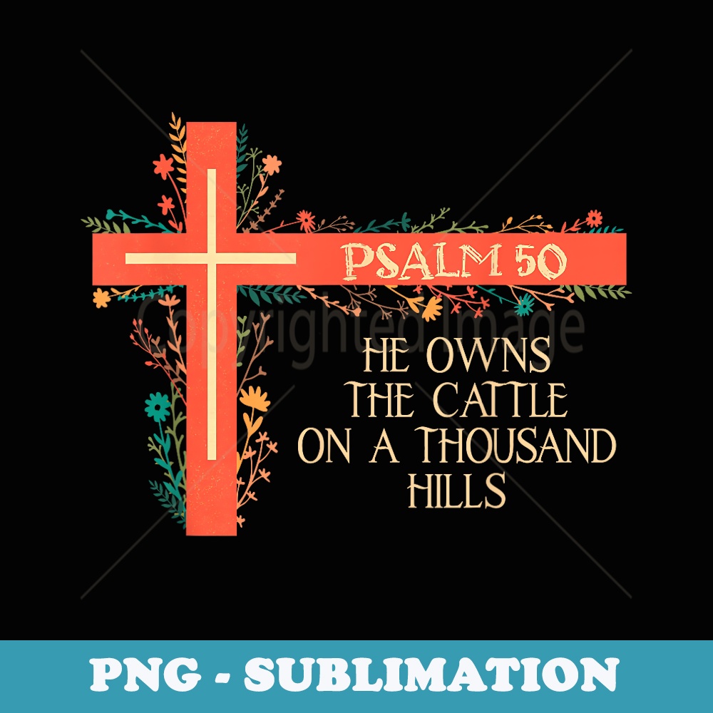 He Owns The Cattle On A Thousand Hills Bull Skull Christian - Signature Sublimation PNG File