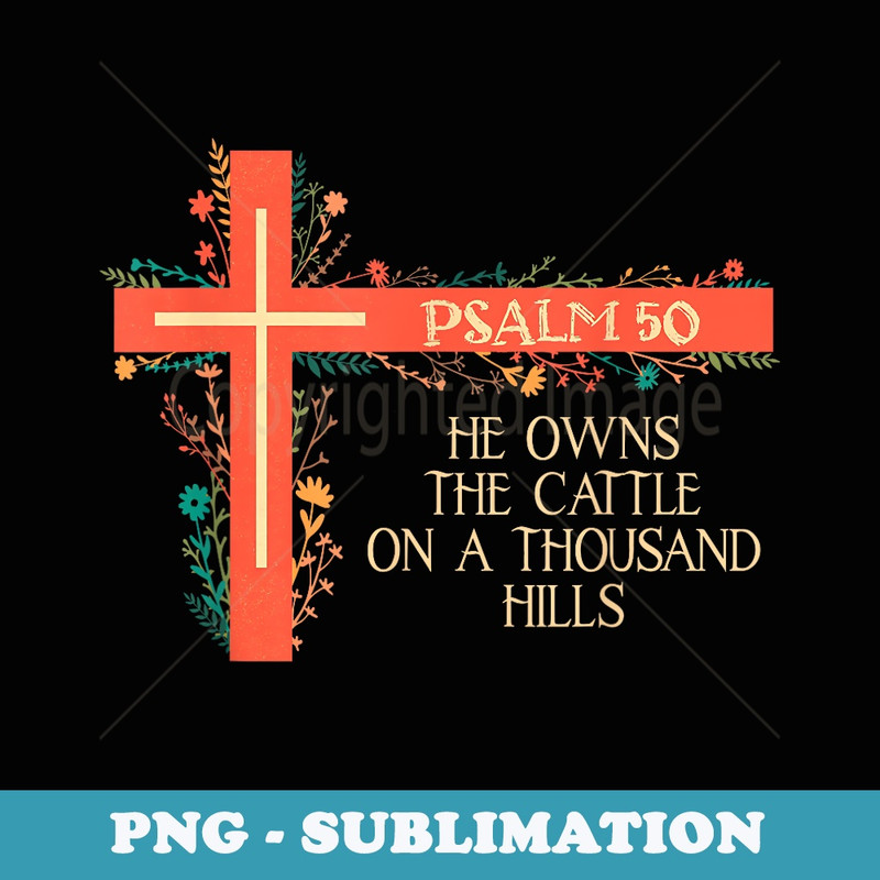 He Owns The Cattle On A Thousand Hills Bull Skull Christian - Signature Sublimation PNG File