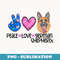 Peace Love German Shepherd Dog Owner GSD Alsatian Owner - Instant Sublimation Digital Download
