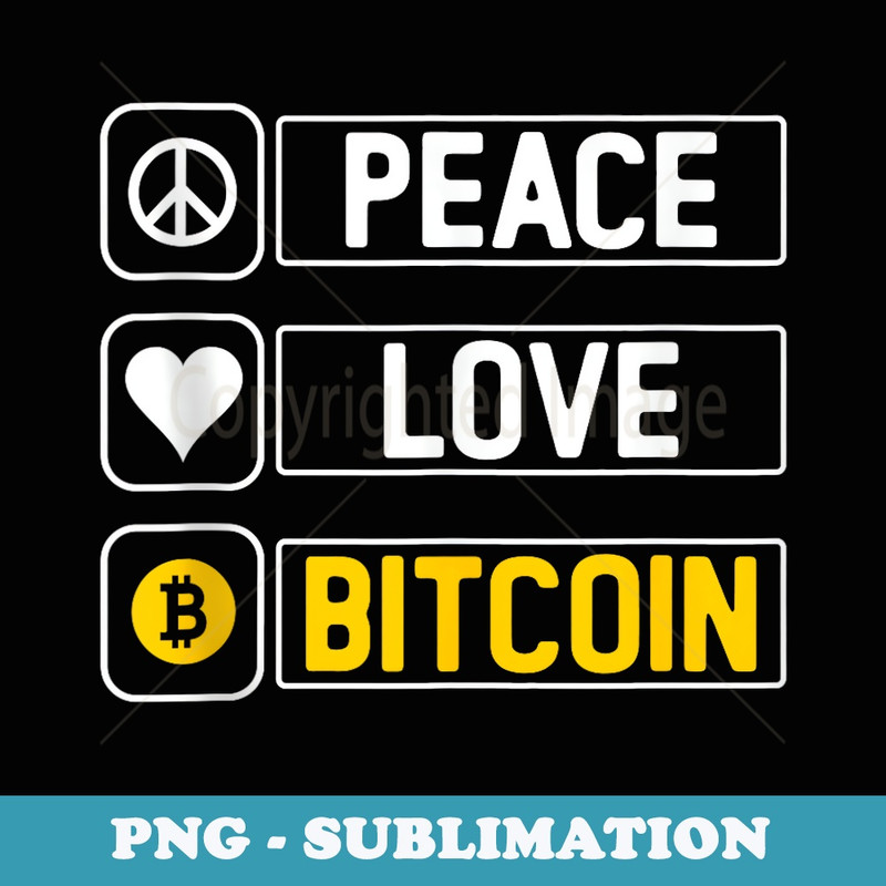 Peace Love Bitcoin BTC - Professional Sublimation Digital Download