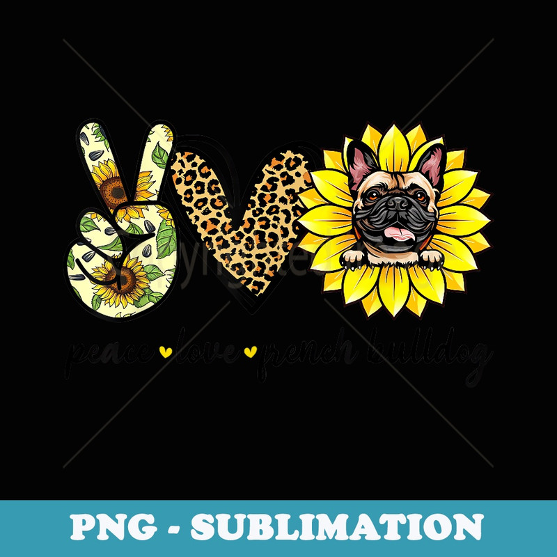 Peace Love French Bulldog Dog Sunflower - PNG Transparent Sublimation Design