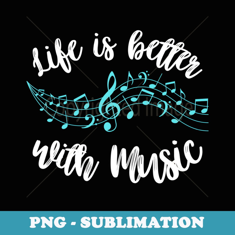 Life is Better With Music Musician Quote Clef Notes Graphic - Premium Sublimation Digital Download