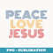 Peace Love Jesus retro 70s vintage distressed - Exclusive PNG Sublimation Download
