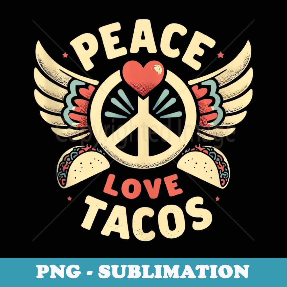 Peace Love Tacos Cinco De Mayo Fiesta Mexican Hippie - Exclusive Sublimation Digital File