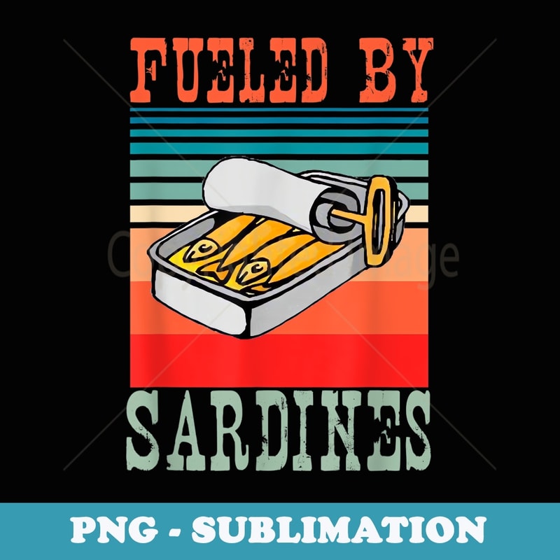 Fueled By Sardines Funny Retro Vintage Style Sardine Fans - PNG Sublimation Digital Download