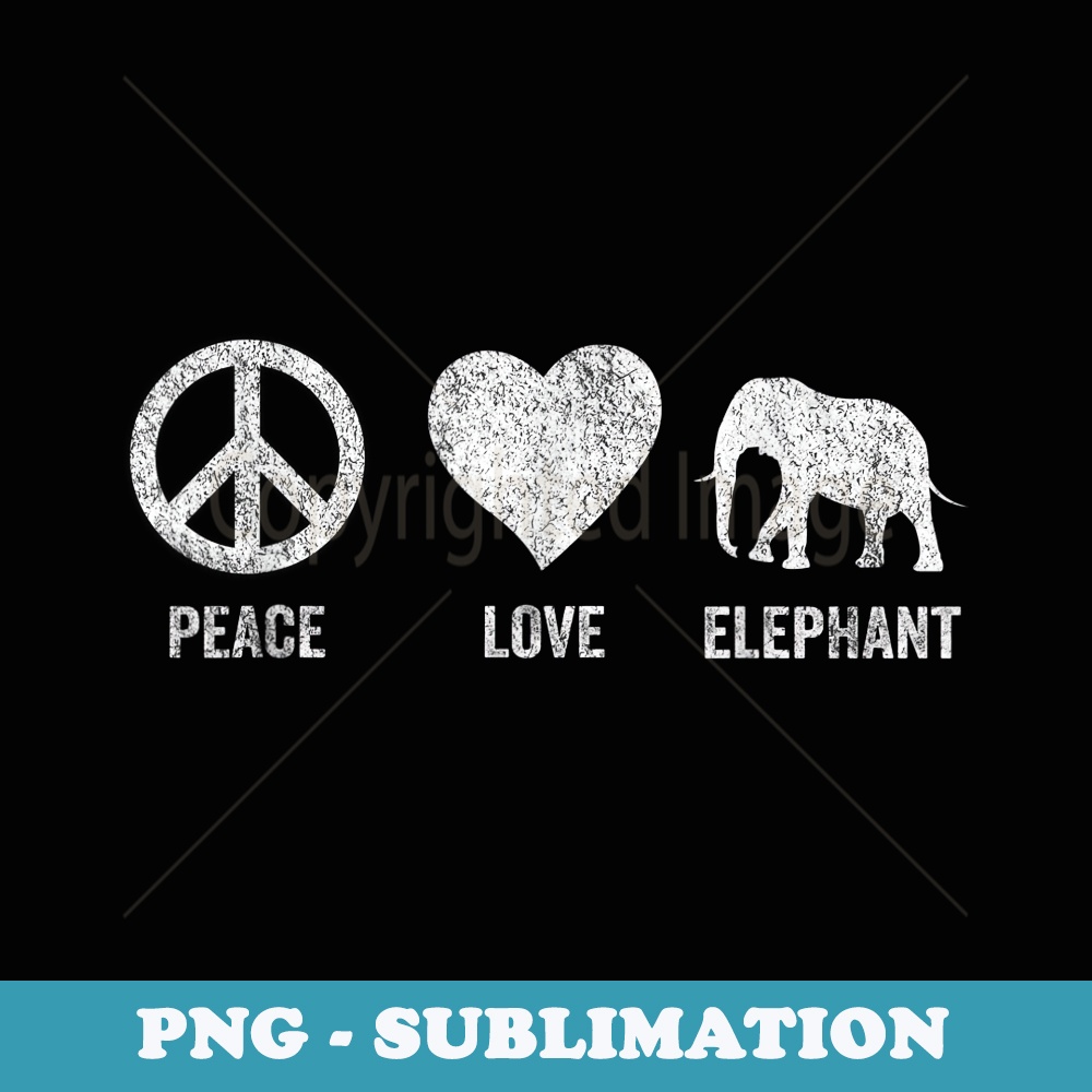 Peace Love Elephant Lover Elephant Girl Funny Elephant Quote - Instant Sublimation Digital Download