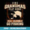 Some Grandmas Play Bingo Real Grandmas Go Fishing - Artistic Sublimation Digital File