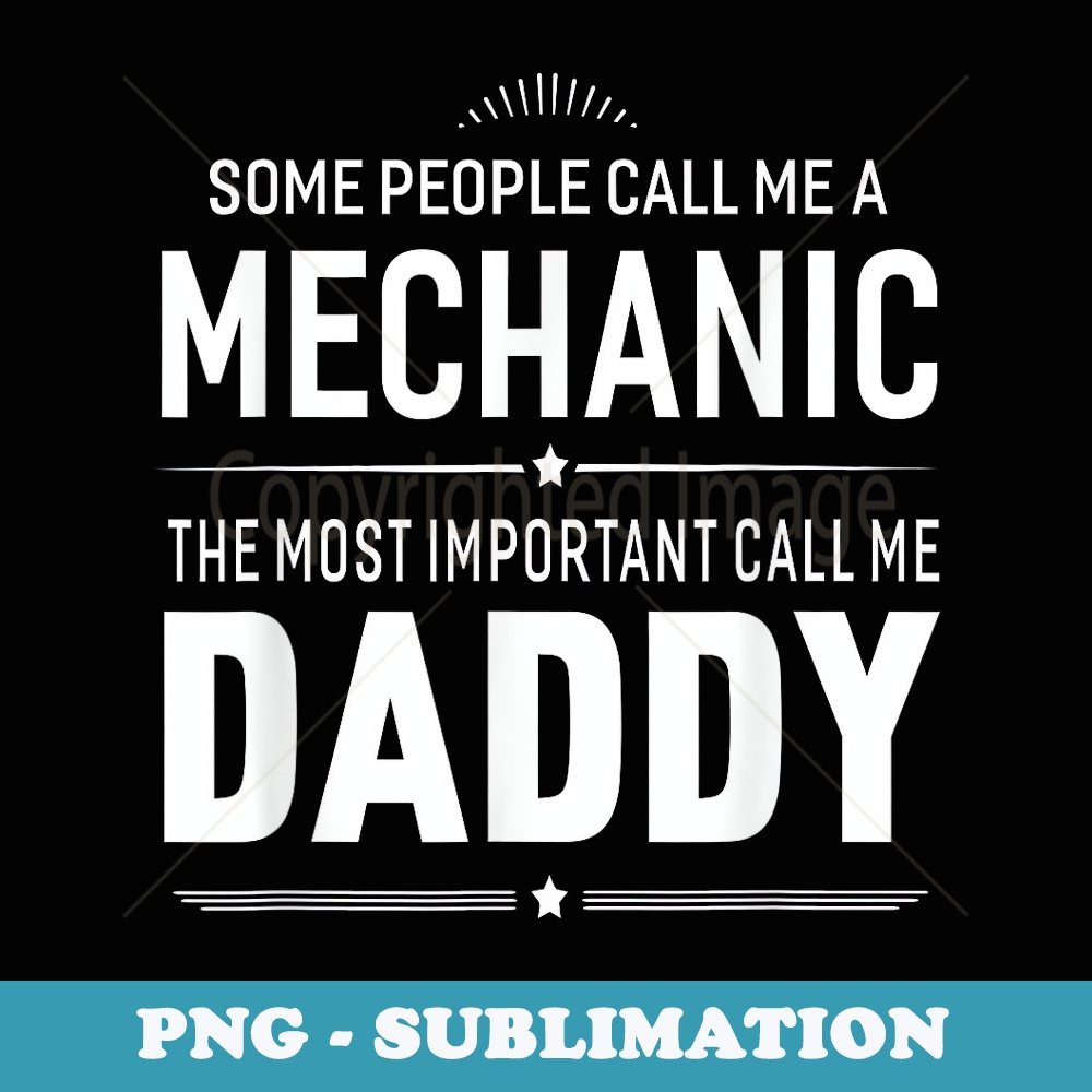 Some People Call Me A Mechanic Daddy s Men - Exclusive Sublimation Digital File