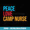 Peace Love Camp Nurse - Premium PNG Sublimation File