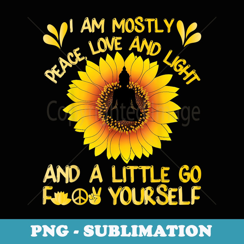 I Am Mostly Peace Love and Light Sunflower Yoga Buddha - Exclusive Sublimation Digital File