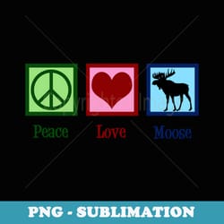 peace love moose - elegant sublimation png download