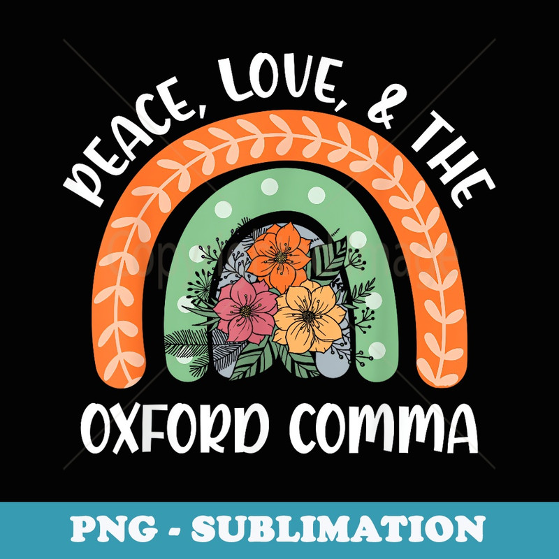 Peace Love And The Oxford Comma English Grammar Humor - Professional Sublimation Digital Download